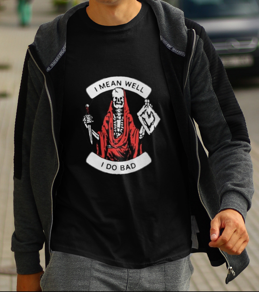 I Mean Well I Do Bad Skeleton In Red Cloak Holding Document And Staff T-Shirt