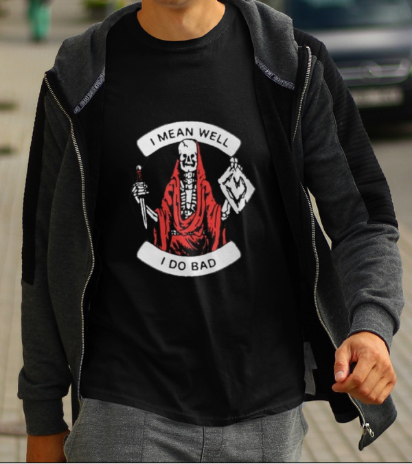 I Mean Well I Do Bad Skeleton In Red Cloak Holding Document And Staff T-Shirt