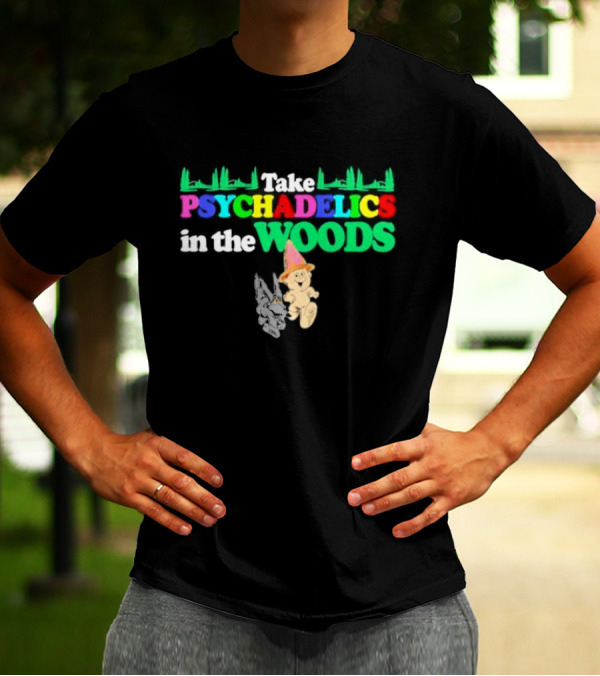 Take Psychedelics In The Woods With Cartoon Bear And Mushrooms T-Shirt
