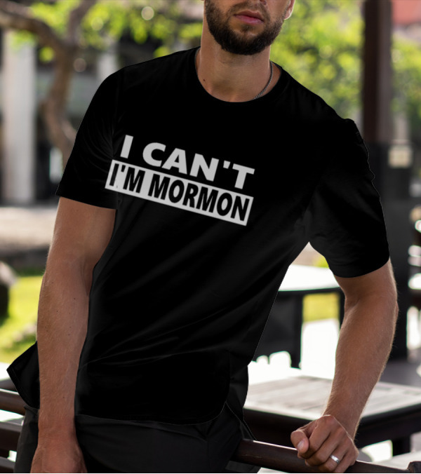 I Can't I'm Mormon Funny T-Shirt