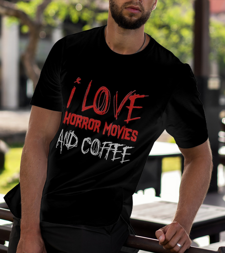 I Love Horror Movies And Coffee T-Shirt