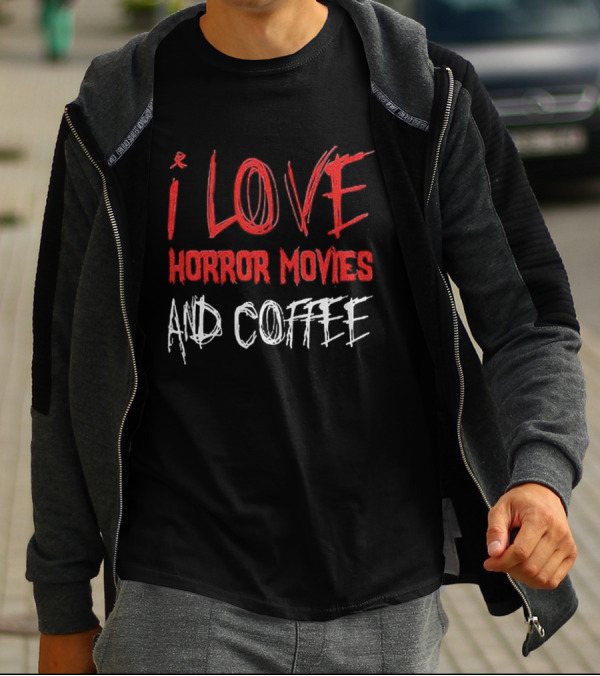I Love Horror Movies And Coffee T-Shirt