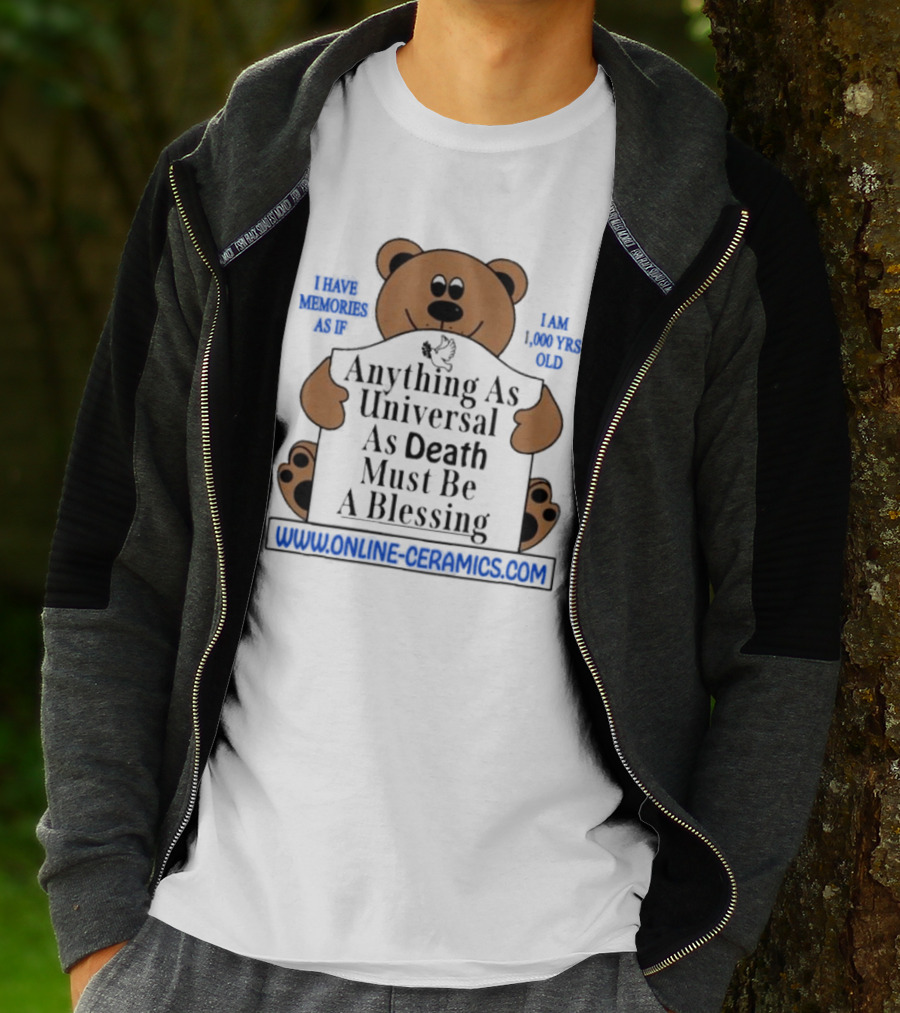 Anything As Universal As Death Must Be A Blessing Online Ceramics Bear T-Shirt