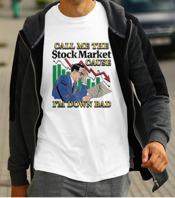 Call Me The Stock Market Cause I’m Down Bad Graph Background T-Shirt