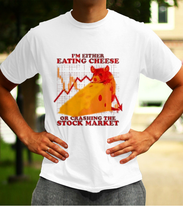 I'm Either Eating Cheese Or Crashing The Stock Market Mouse Chart T-Shirt