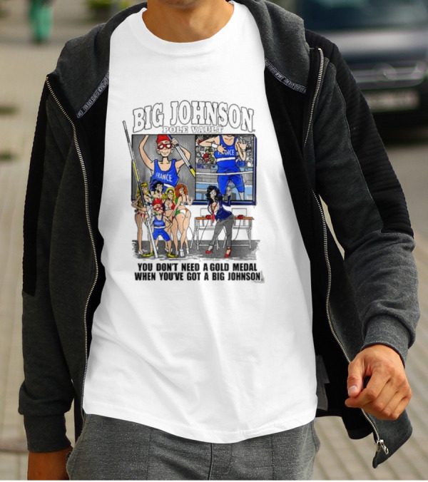 Big Johnson Sports Victory You Don’t Need A Gold Medal When You’ve Got A Big Johnson T-Shirt