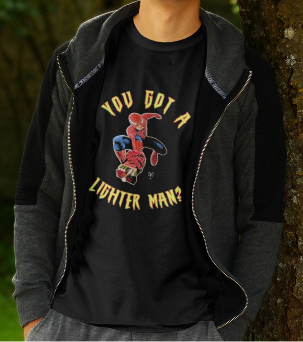 You Got A Lighter Man Spider Character T-Shirt
