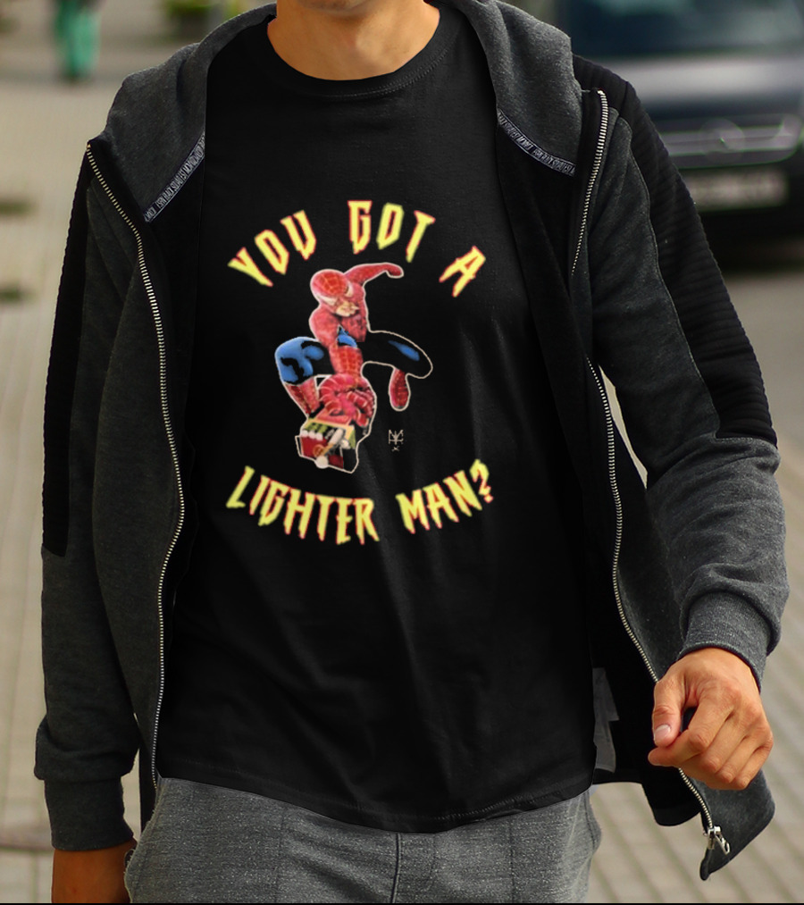 You Got A Lighter Man Spider Character T-Shirt