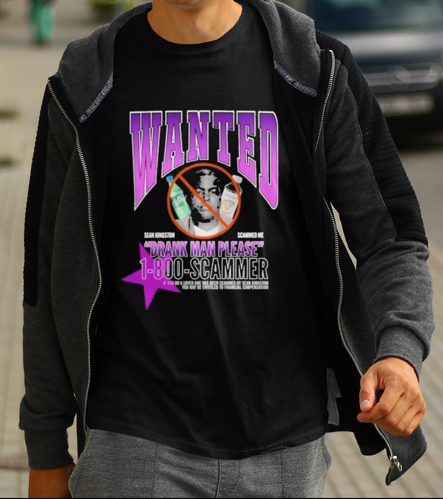 Wanted Drank Man Please Sean Kingston Scammed Me 1-800-Scammer T-Shirt