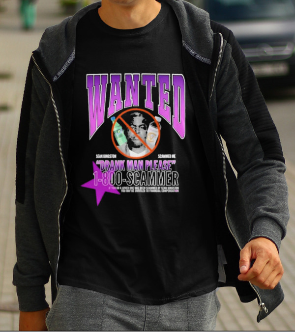 Wanted Drank Man Please Sean Kingston Scammed Me 1-800-Scammer T-Shirt