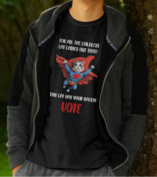 For All The Childless Cat Ladies Out There This Cat Has Your Back Vote T-Shirt