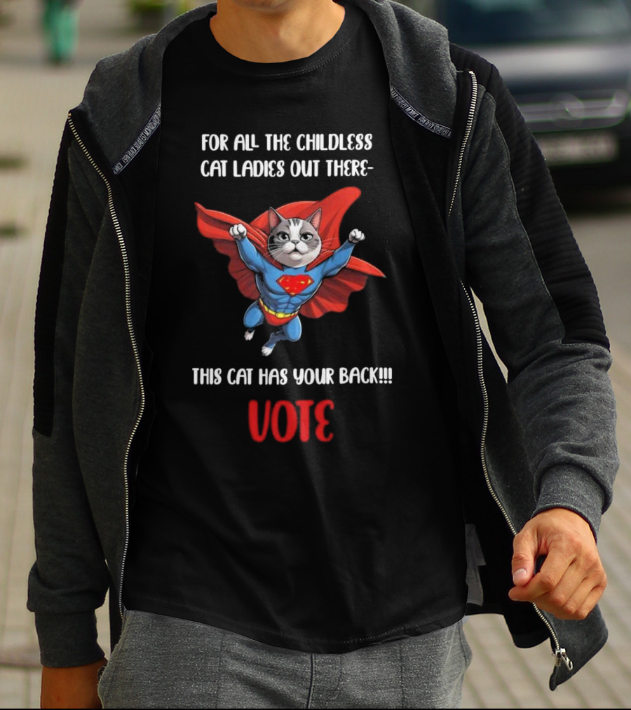 For All The Childless Cat Ladies Out There This Cat Has Your Back Vote T-Shirt