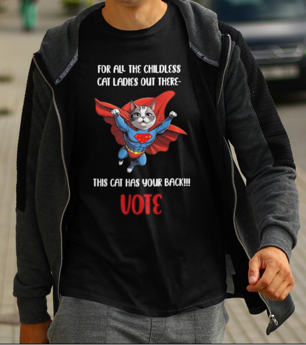 For All The Childless Cat Ladies Out There This Cat Has Your Back Vote T-Shirt