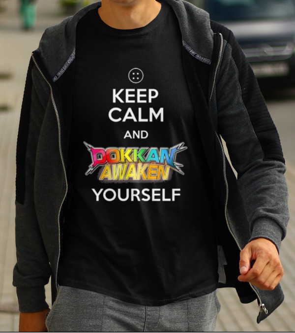 Keep Calm And Dokkan Awaken Yourself Dragon Ball Z Mobile Game Reference T-Shirt