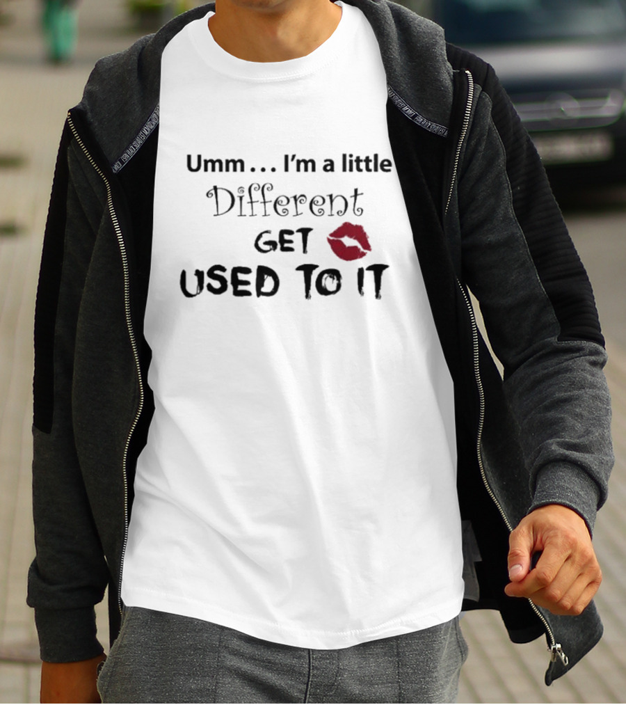 Umm I'm A Little Different Get Used To It Red Lip Mark T-Shirt