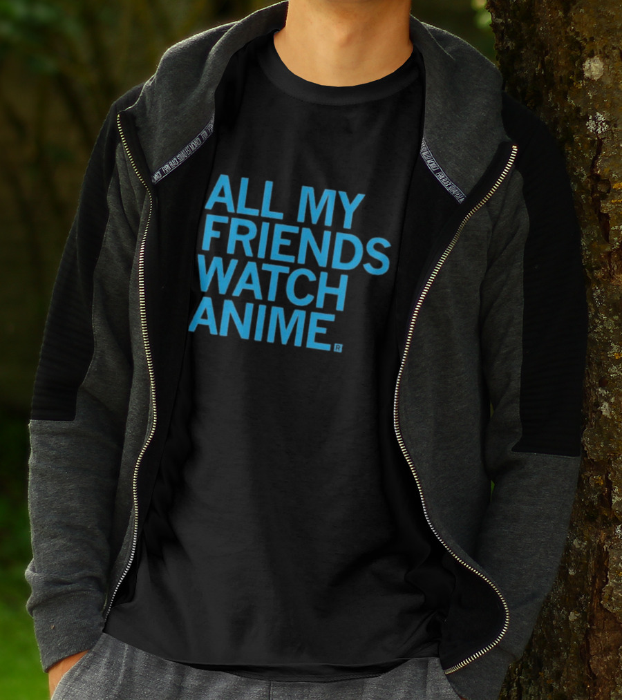 All My Friends Watch Anime T-Shirt