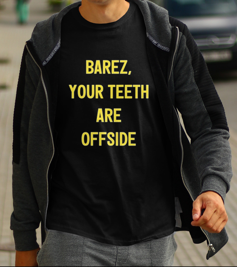 BAREZ YOUR TEETH ARE OFFSIDE T-Shirt