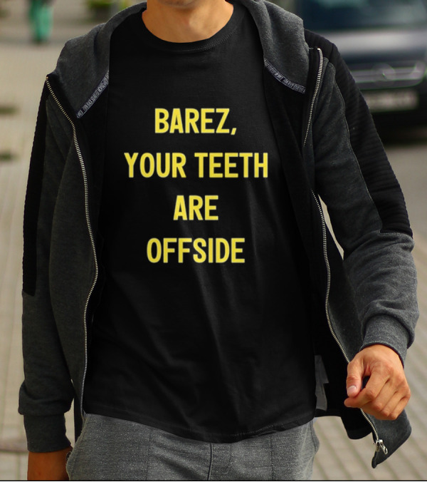 BAREZ YOUR TEETH ARE OFFSIDE T-Shirt