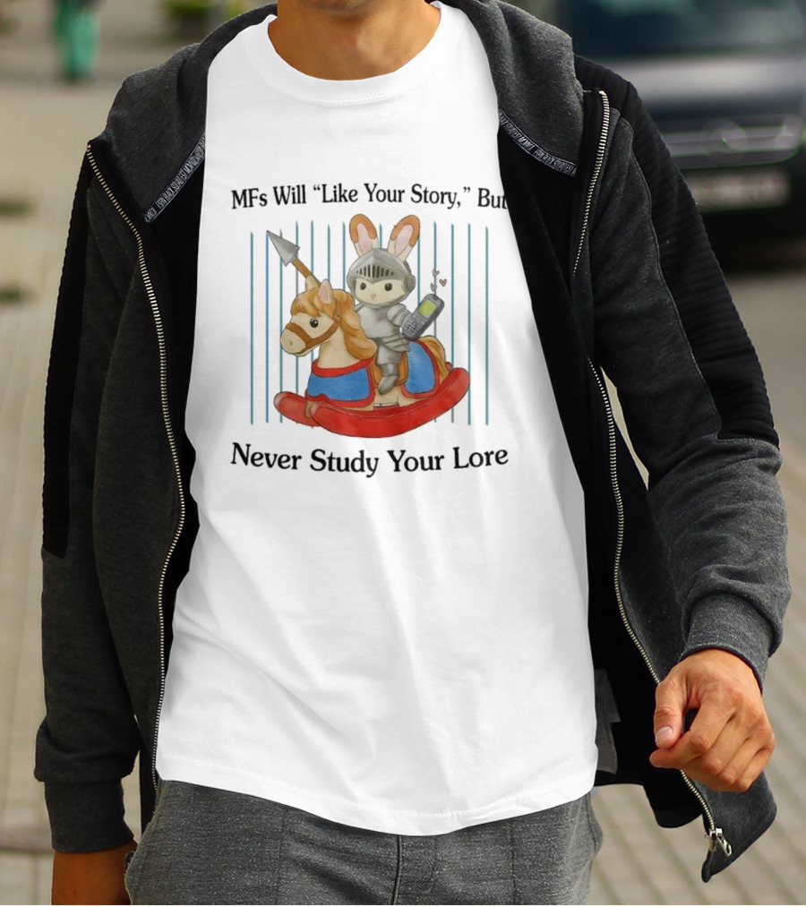 MFs Will Like Your Story But Never Study Your Lore Knight Bunny On Rocking Horse With Phone T-Shirt