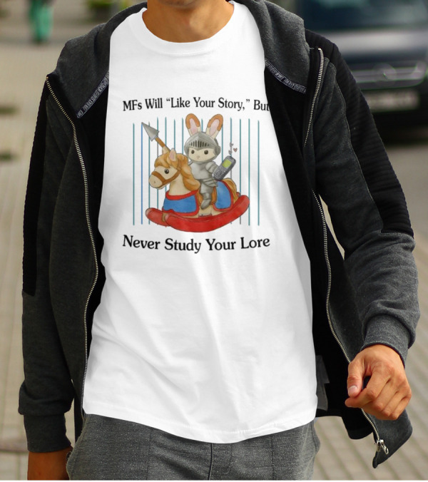MFs Will Like Your Story But Never Study Your Lore Knight Bunny On Rocking Horse With Phone T-Shirt