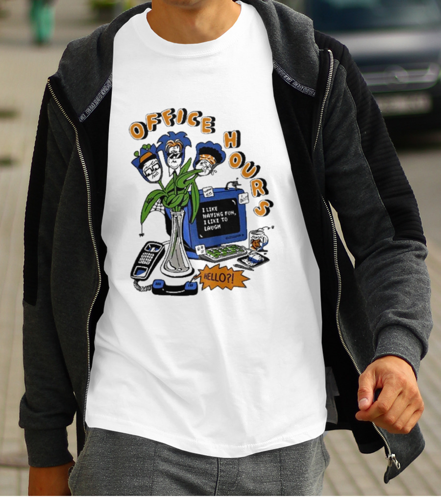 OFFICE HOURS I LIKE HAVING FUN I LIKE TO LAUGH HELLO? T-Shirt