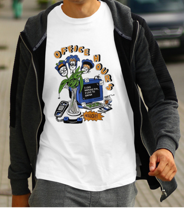 OFFICE HOURS I LIKE HAVING FUN I LIKE TO LAUGH HELLO? T-Shirt