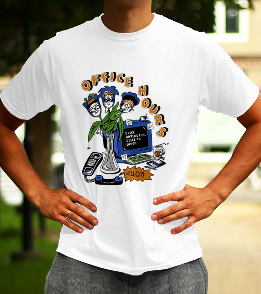 OFFICE HOURS I LIKE HAVING FUN I LIKE TO LAUGH HELLO? T-Shirt