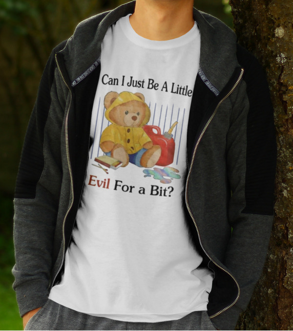 Can I Just Be A Little Evil For A Bit Teddy Bear With Axe And Paint Splatter T-Shirt