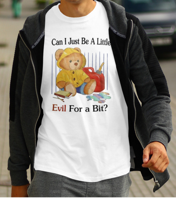 Can I Just Be A Little Evil For A Bit Teddy Bear With Axe And Paint Splatter T-Shirt