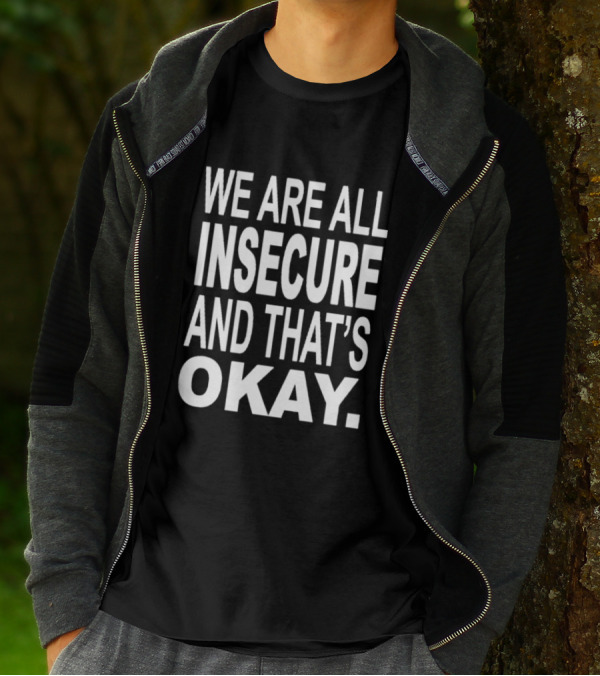 We Are All Insecure And That's Okay Awareness Message T-Shirt