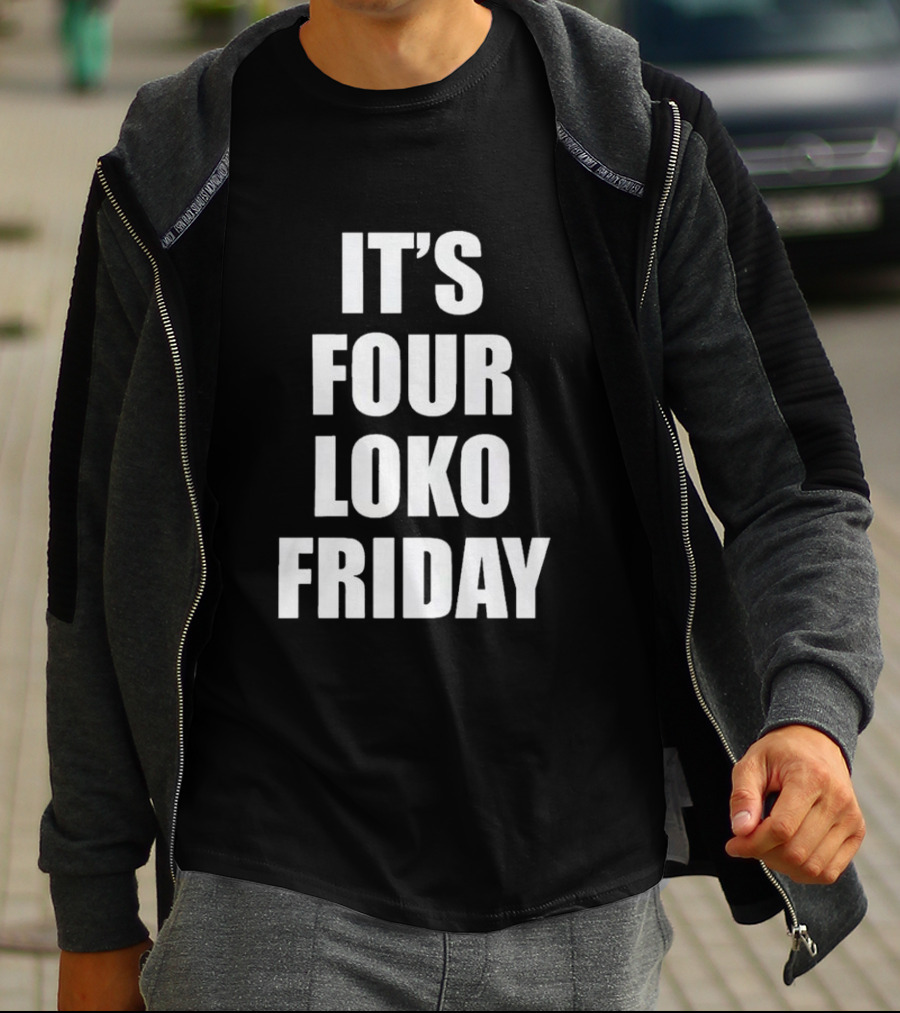 IT'S FOUR LOKO FRIDAY AND I HAVE A GUN T-Shirt