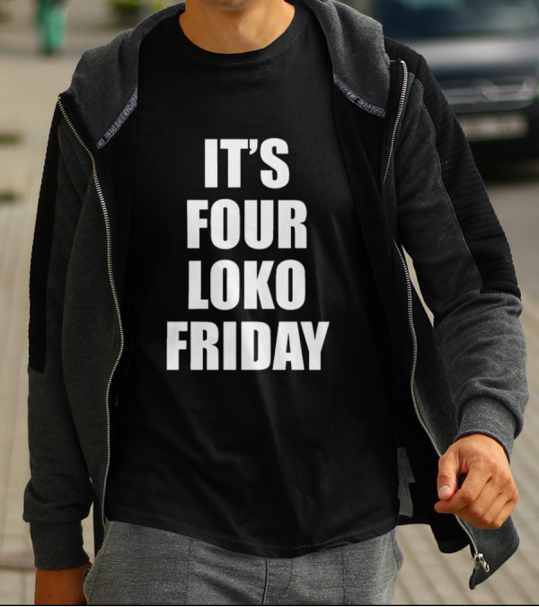 IT'S FOUR LOKO FRIDAY AND I HAVE A GUN T-Shirt