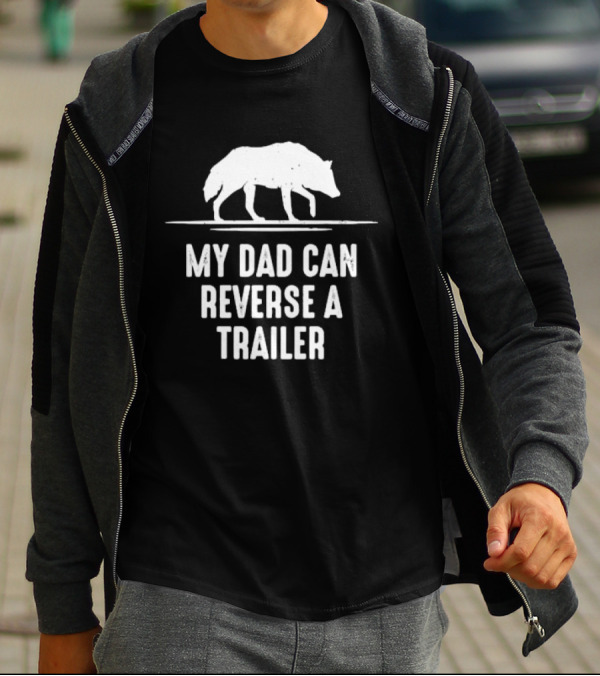 My Dad Can Reverse A Trailer With Wolf T-Shirt