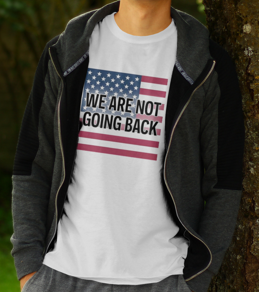 We Are Not Going Back American Flag T-Shirt