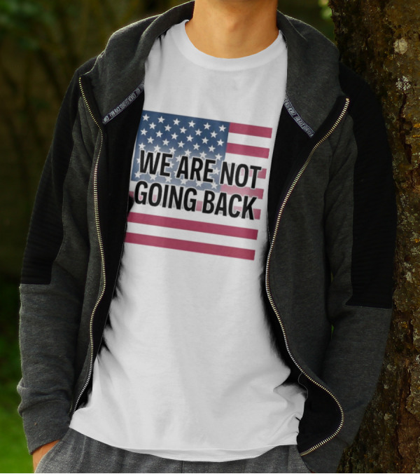 We Are Not Going Back American Flag T-Shirt