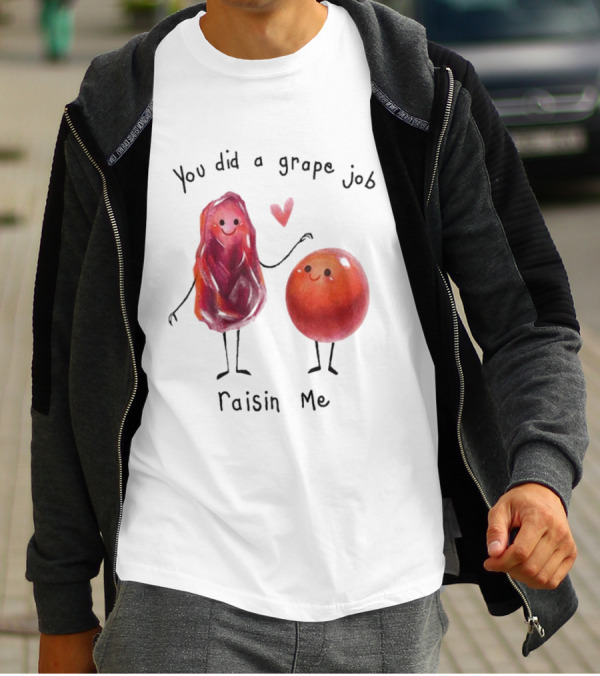You Did A Grape Job Raisin Me Heart Cute Cartoon Grapes T-Shirt