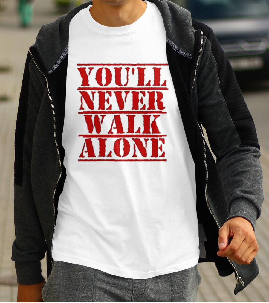 You'll Never Walk Alone T-Shirt
