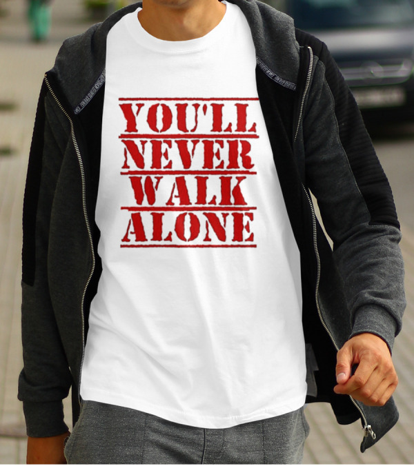 You'll Never Walk Alone T-Shirt