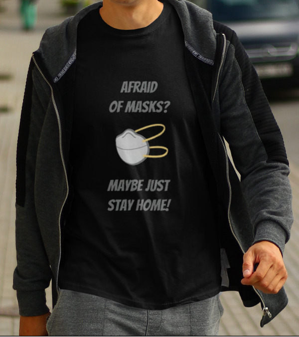 Afraid Of Masks Maybe Just Stay Home Mask T-Shirt