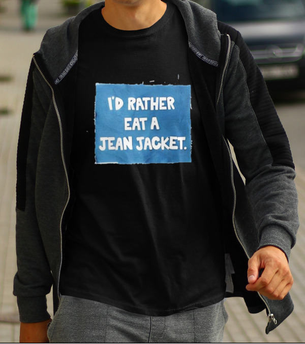 I'd Rather Eat A Jean Jacket T-Shirt