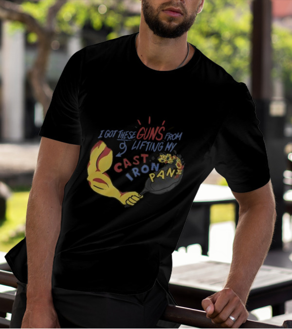 I Got These Guns From Lifting My Cast Iron Pan T-Shirt