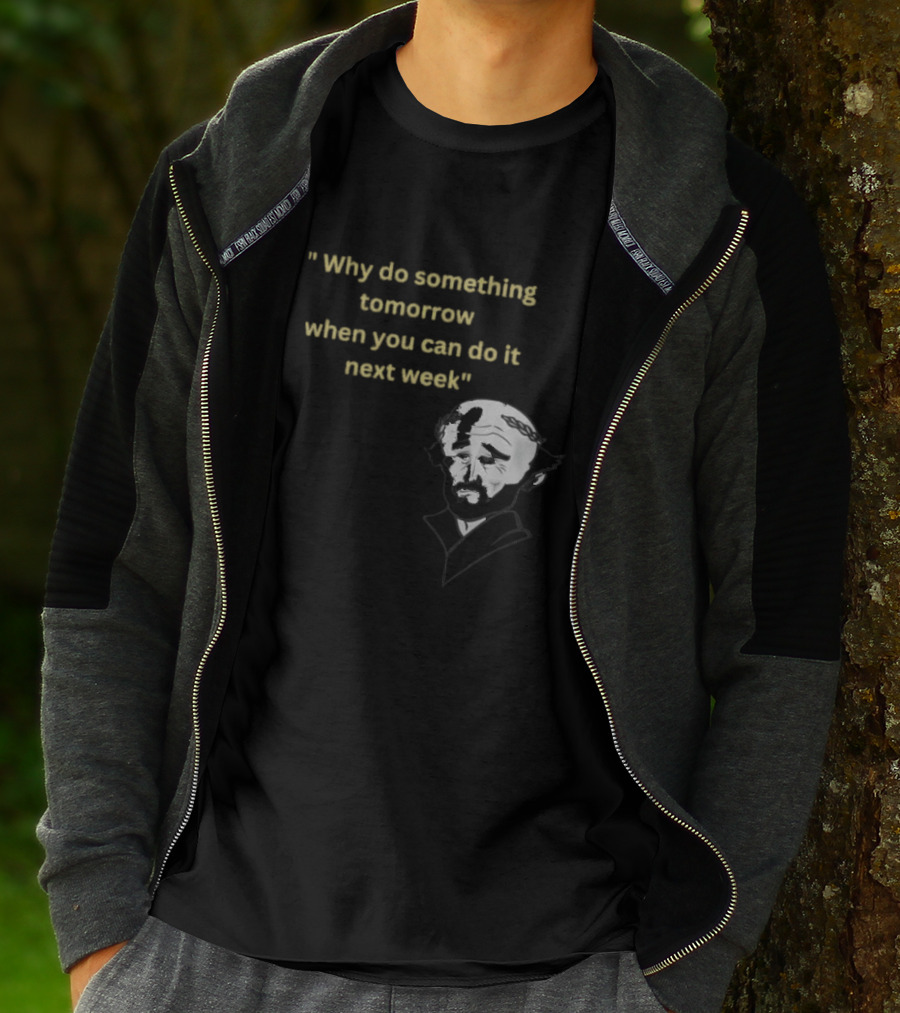 Why Do Something Tomorrow When You Can Do It Next Week Quote With Classic Comedian T-Shirt