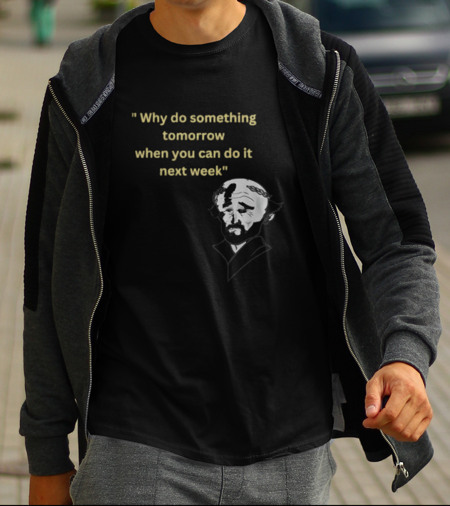 Why Do Something Tomorrow When You Can Do It Next Week Quote With Classic Comedian T-Shirt