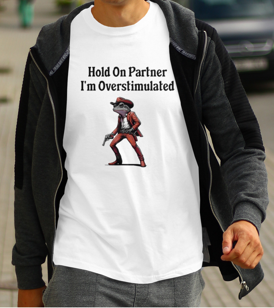 Hold On Partner I’m Overstimulated Cowboy Frog In Red Suit With Gun T-Shirt