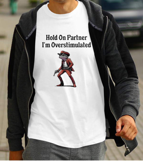 Hold On Partner I’m Overstimulated Cowboy Frog In Red Suit With Gun T-Shirt