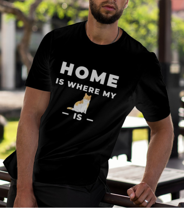 Home Is Where My Cat Is Cat T-Shirt