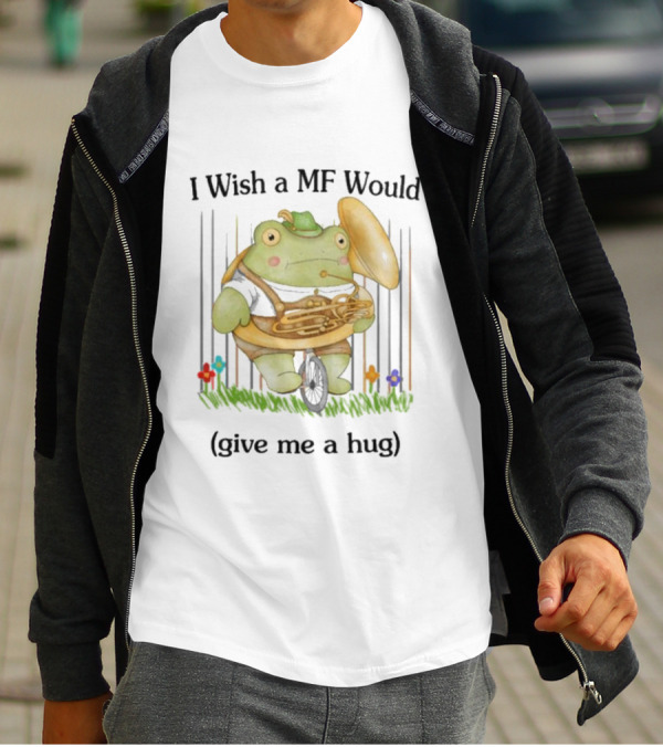 I Wish A MF Would Give Me A Hug Green Frog With Cymbals And Horn On Unicycle T-Shirt