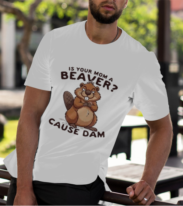 Is Your Mom A Beaver Cause Dam Cute Cartoon Beaver T-Shirt
