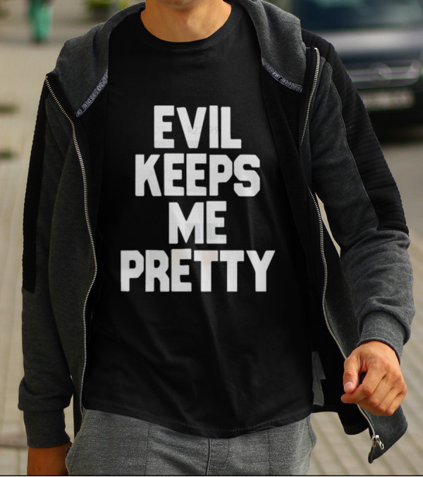 Evil Keeps Me Pretty T-Shirt