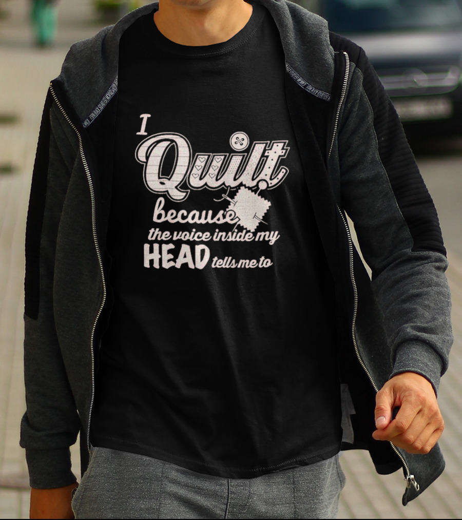 I Quilt Because The Voice Inside My Head Tells Me To Fun Sewing Patchwork T-Shirt